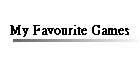 My Favourite Games